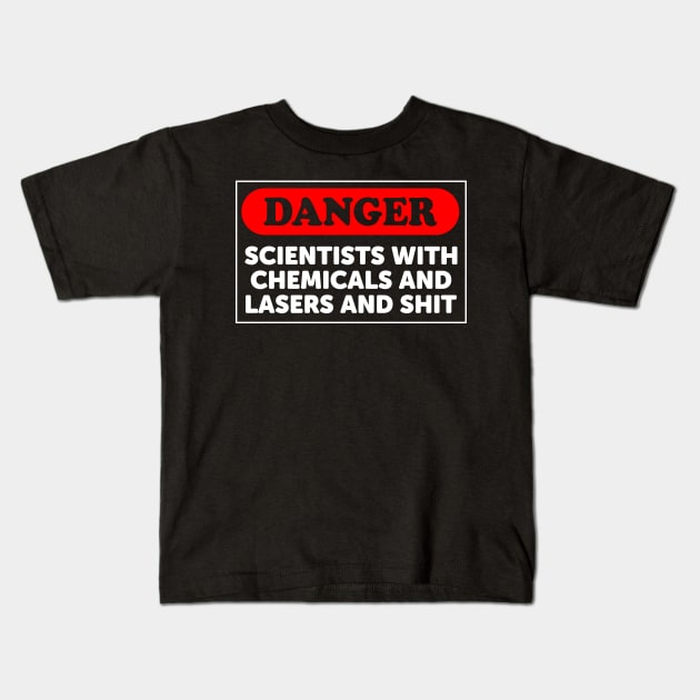 Danger: Scientists With Chemicals And Lasers And Shit Kids T-Shirt by ScienceCorner